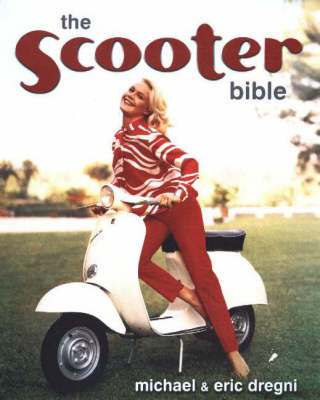 The Scooter Bible: From Cushman to Vespa, the Ultimate History and Buyer's Guide (Paperback)