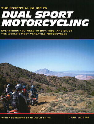 Essential Guide to Dual Sport Motorcycling: Everything You Need to Buy, Ride and Enjoy the World's Most Versatile Motorcycles (Paperback)