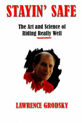 Stayin' Safe: The Art and Science of Riding Really Well (Hardback)