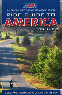 AMA Ride Guide to America: Volume 2: More Favorite Motorcycle Tours in the USA (Paperback)