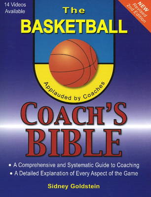 Basketball Coach's Bible: A Comprehensive & Systematic Guide to Coaching: 2nd Edition (Paperback)