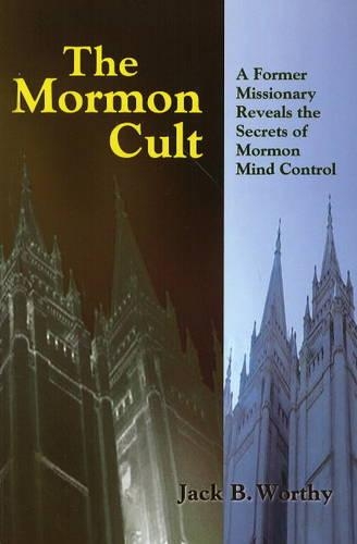 The Mormon Cult: A Former Missionary Reveals the Secrets of Mormon Mind Control (Paperback)