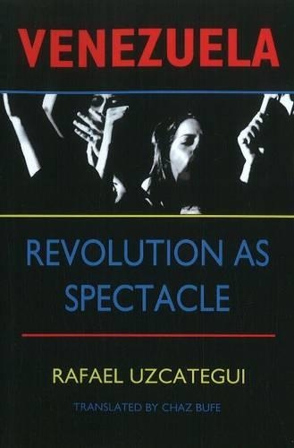 Venezuela: Revolution as Spectacle (Paperback)