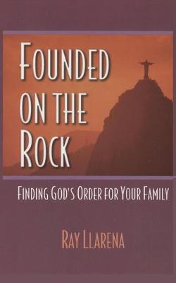 Founded on the Rock: Finding God's Order for Your Family (Paperback)