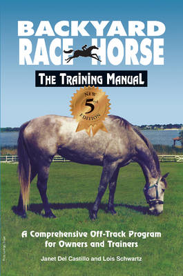 Backyard Race Horse: The Training Manual: A Comprehensive Off-Track Program for Owners and Trainers (Paperback)