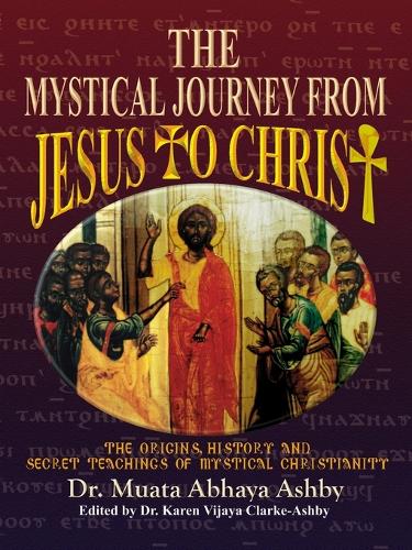 The Mystical Journey from Jesus to Christ: The Origins, History & Secret Teachings of Mystical Christianity (Paperback)