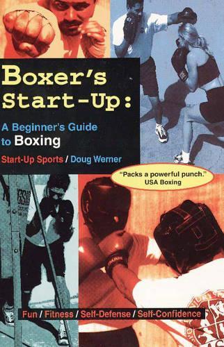 Boxer's Start-Up: A Beginner's Guide to Boxing (Paperback)