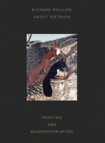 Richard Phillips, Adolf Dietrich: Painting and Misappropriation (Hardback)