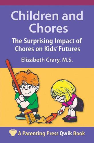 Children and Chores: The Surprising Impact of Chores on Kids' Futures - A Parenting Press Qwik Book (Paperback)