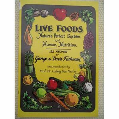 Live Foods: Nature's Perfect System of Human Nutrition (Paperback)