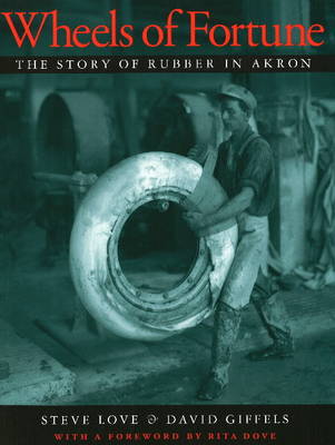 Wheels of Fortune: The Story of Rubber in Akron (Hardback)