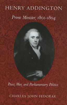 Henry Addington: Prime Minister, 1801-1804 (Hardback)