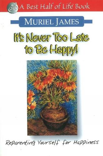 It's Never Too Late to Be Happy!: Reparenting Yourself for Happiness (Paperback)