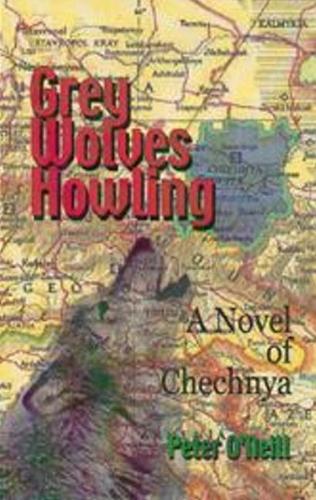 Grey Wolves Howling: A Novel of Chechnya (Hardback)