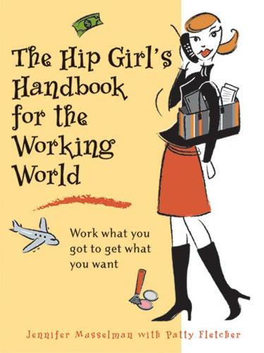 Hip Girl's Handbook for the Working World: Work What You Got to Get What You Want (Paperback)