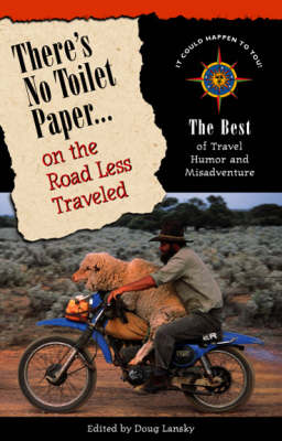 There's No Toilet Paper . . . on the Road Less Traveled: The Best of Travel Humor and Misadventure (Paperback)