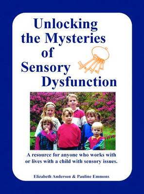 Unlocking the Mysteries of Sensory Disfunction (Paperback)