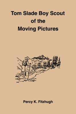 Tom Slade Boy Scout of the Moving Pictures (Paperback)
