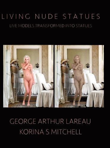 Living Nude Statues: Live Models Transformed Into Statues (Hardback)