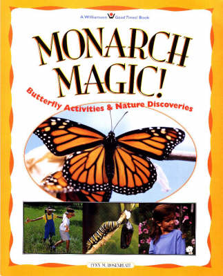 Monarch Magic: Butterfly Activities and Nature Discoveries - Williamson Good Times! Book (Paperback)