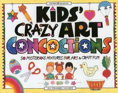 Kids Crazy Art Concoctions: 50 Mysterious Mixtures for Art and Craft Fun (Paperback)