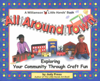 All Around Town: Exploring Your Community Through Craft Fun - Little Hands S. (Paperback)