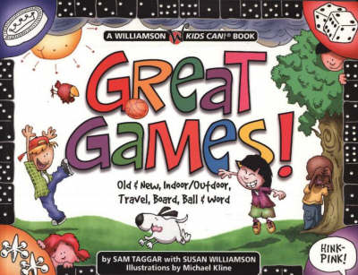 Great Games!: Old & New, Indoor/Outdoor, Travel, Board, Ball & Word - Williamson Kids Can! Books (Paperback)