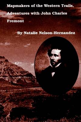 Mapmakers of the Western Trails, Adventures with John Charles Fremont (Paperback)