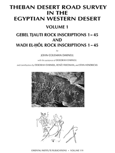 Theban Desert Road Survey in the Egyptian Western Desert, Volume 1: Gebel Tjauti Rock Inscriptions 1-45 and Wadi el-Hol Rock Inscriptions 1-45 - Oriental Institute Publications 119 (Hardback)