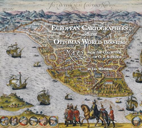European Cartographers and the Ottoman World, 1500-1750: Maps from the Collection of O J Sopranos - Oriental Institute Museum Publications 27 (Hardback)