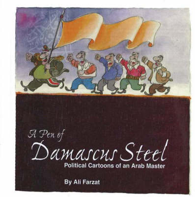 Pen of Damascus Steel: Political Cartoons of an Arab Master (Hardback)