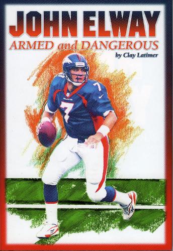 John Elway: Armed & Dangerous: Revised and Updated to Include 1997 Super Bowl Season (Hardback)