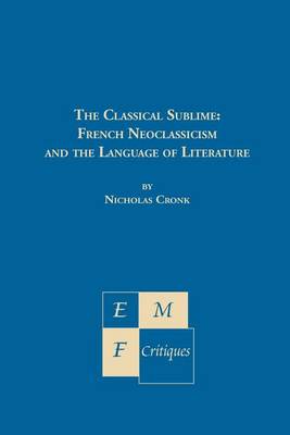 The Classical Sublime: French Neoclassicism and the Language of Literature - Emf Critiques (Paperback)