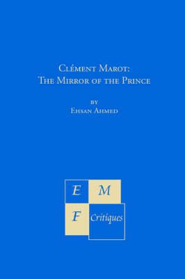 Climent Marot: The Mirror of the Prince - Emf Critiques (Paperback)