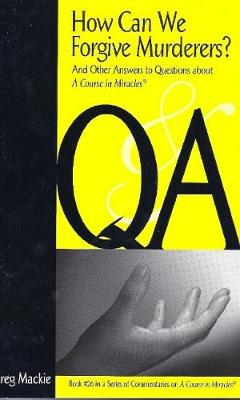 How Can We Forgive Murderers?: And Other Answers to Questions About 'A Course in Miracles' (Paperback)