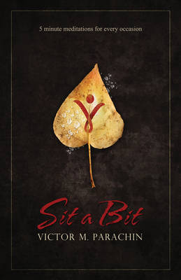 Sit a Bit: 5 Minute Meditations for Greater Health, Harmony and Happiness (Paperback)