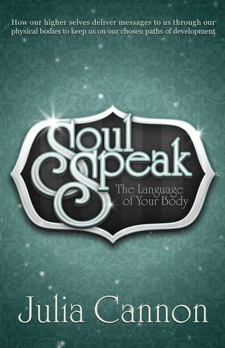 Soul Speak: Discover the Secret Language of Your Body (Paperback)