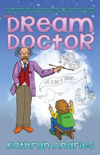 Dream Doctor: A Lighthearted Journey to Help the Children in Your Life Discover Dreams Have Something to Teach Us (Paperback)