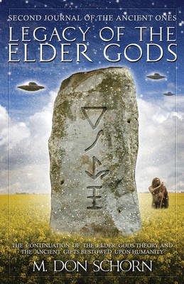 Legacy of the Elder Gods: Second Journal of the Ancient Ones: the Continuation of the Elder Gods Theory and the Ancient Gifts Bestowed Upon Humanity (Paperback)