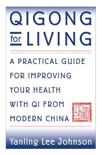Qigong for Living: A Practical Guide for Improving Your Health with Qi from Modern China (Paperback)
