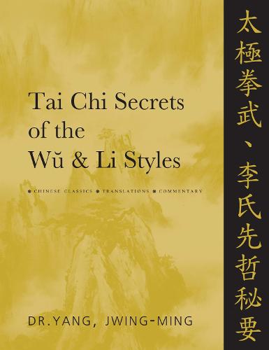 Tai Chi Secrets of the Wu & Li Styles: Chinese Classics, Translations, Commentary (Paperback)