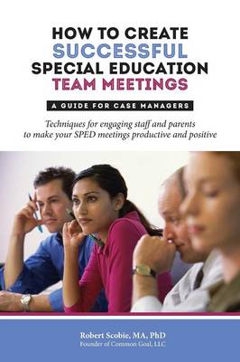 How to Create Successful Special Education Team Meetings: A Guide for Case Managers (Paperback)