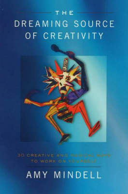 The Dreaming Source of Creativity: 30 Creative and Magical Ways to Work on Yourself (Paperback)