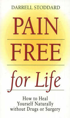 Pain Free for Life: How to Heal Yourself Naturally without Drugs or Surgery (Paperback)