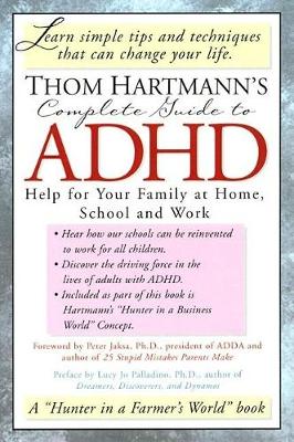 Thom Hartmann's Complete Guide to ADHD: Help for Your Family at Home, School and Work (Paperback)