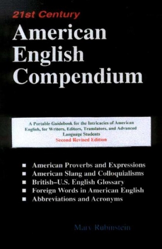 21st Century American English Compendium: A Portable Guidebook for Translators, Interpreters, Writers, Editors, & Advanced Language Students, 2nd Edition (Paperback)