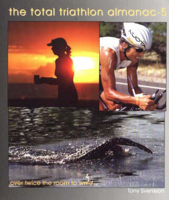 Total Triathlon Almanac 5: No. 5: The Triathlete's Essential Training Tool and Information Source (Paperback)