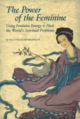 The Power of Feminine: Using Feminine Energy to Heal the World's Spiritual Problems (Paperback)