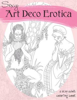 Sexy Art Deco Erotica: An Exotic Adult Coloring Book (Paperback)