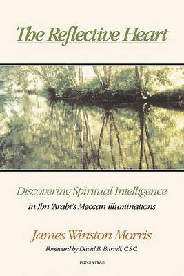 The Reflective Heart: Discovering Spiritual Intelligence in Ibn 'Arabi's 'Meccan Illuminations' (Paperback)